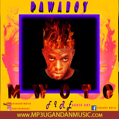 Mwoto Fire - Pawaboy MP3UG Music